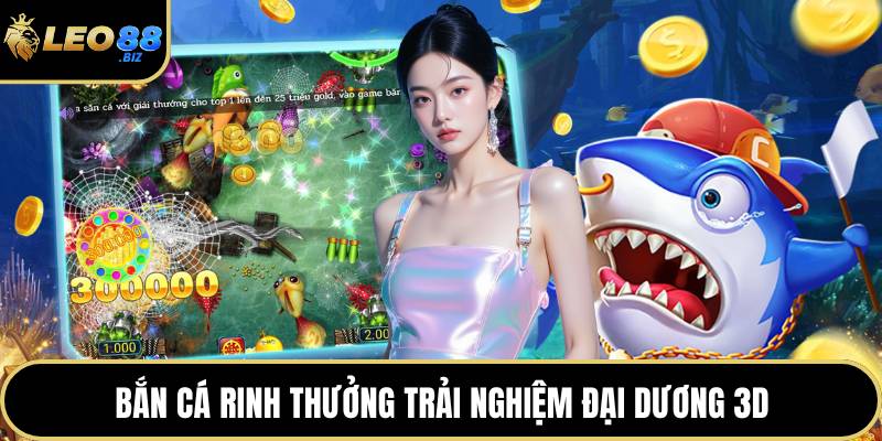 Bắn cá rinh thưởng trải nghiệm đại dương 3D