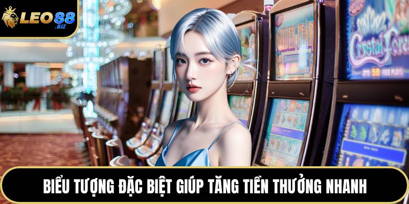Biểu tượng đặc biệt giúp tăng tiền thưởng nhanh