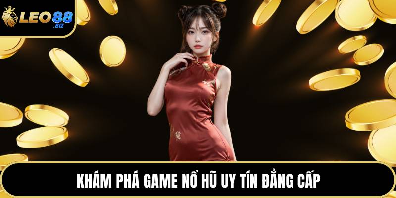 Khám phá game nổ hũ uy tín đẳng cấp