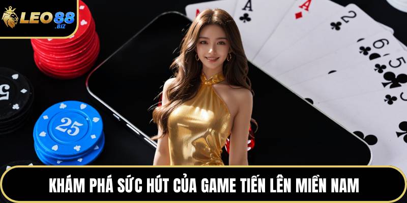 Khám phá sức hút của game tiến lên miền Nam