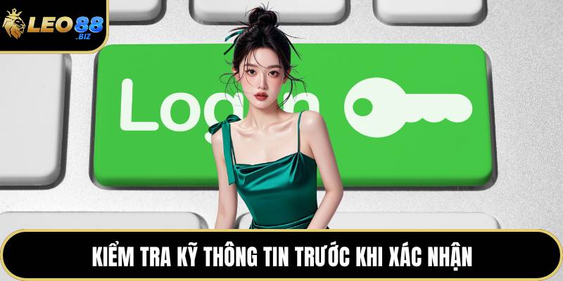 Kiểm tra kỹ thông tin trước khi xác nhận