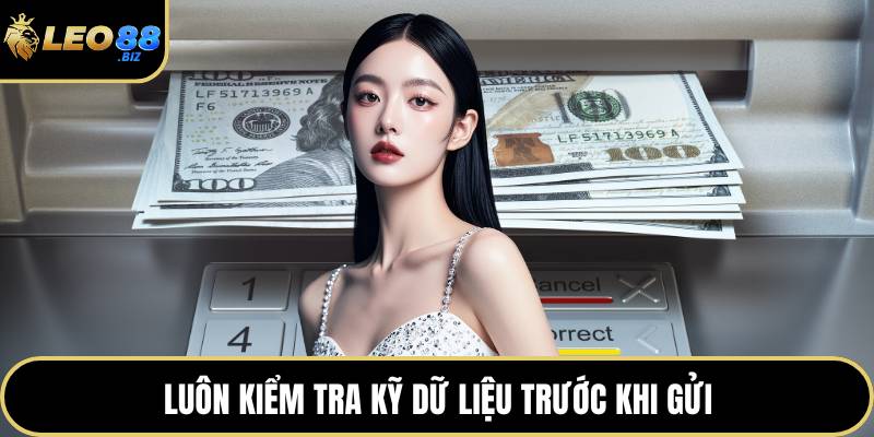 Luôn kiểm tra kỹ dữ liệu trước khi gửi