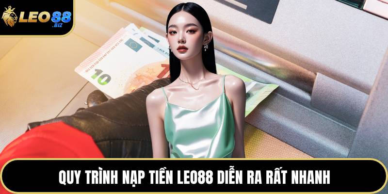 Quy trình nạp tiền LEO88 diễn ra rất nhanh