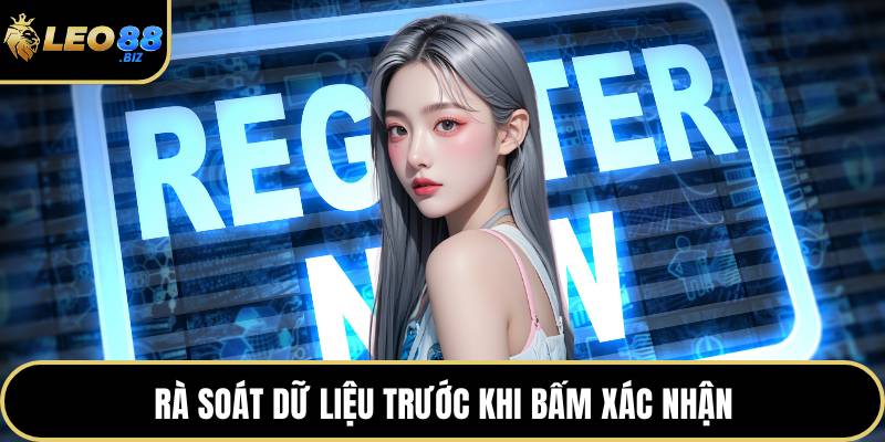 Rà soát dữ liệu trước khi bấm xác nhận