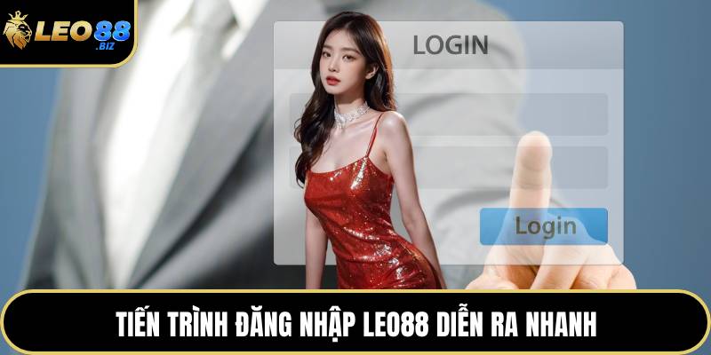 Tiến trình đăng nhập LEO88 diễn ra nhanh