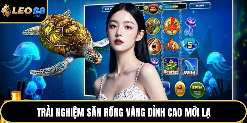 Trải nghiệm săn rồng vàng đỉnh cao mới lạ